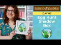 ECC Day 07 🌼  Easter Egg Hunt Shadow Box