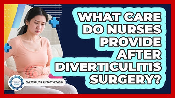 What Care Do Nurses Provide After Diverticulitis Surgery?