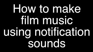How To Make Film Music Using Notification Sounds