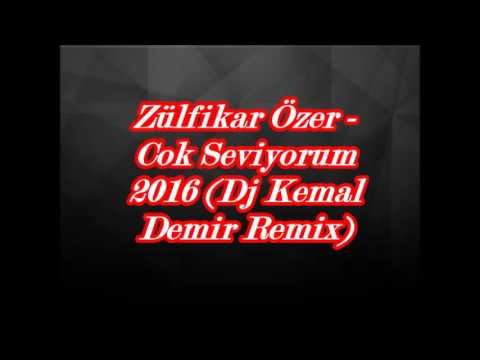 Zülfikar Özer - Cok Seviyorum 2016 (Dj Kemal Demir Remix)