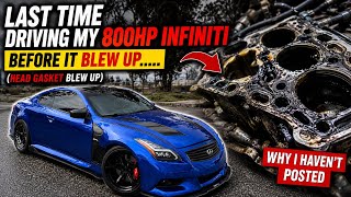 Last Time Driving My 800HP Infiniti Before it blew up….. | Why I haven’t posted