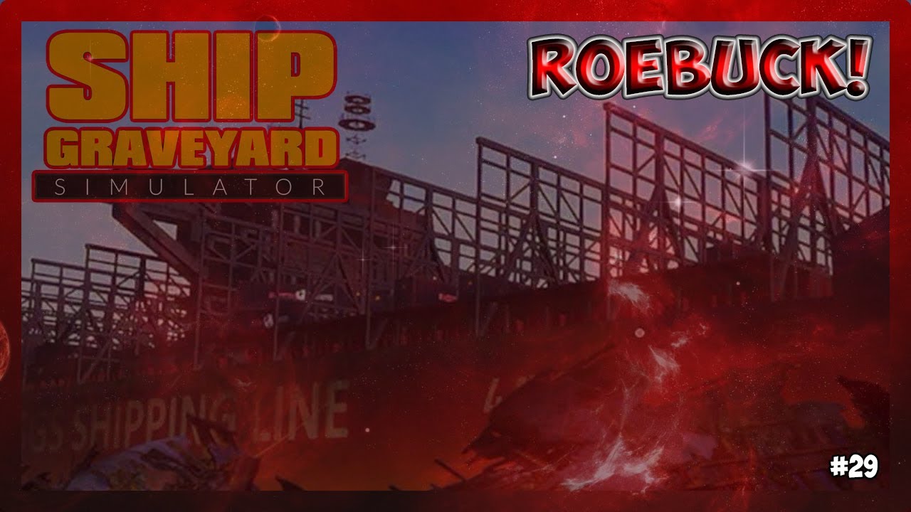 ЧАСТЬ 2 РАЗБЕРАЕМ КОРАБЛЬ Roebuck! Ship Graveyard Simulator №29