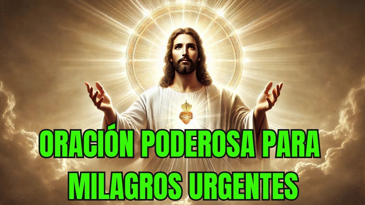 ORACIÓN PODEROSA PARA PEDIR UN MILAGRO URGENTE - YouTube