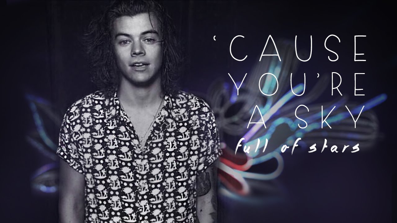 Harry Styles - ‘Cause you're a sky full of stars