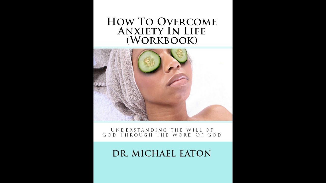 How To Overcome Anxiety Life by Dr. Michael Eaton