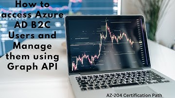 Managing Azure AD B2C Users with Graph API: A Step-by-Step Tutorial | Azure | AZ-204 | LSC