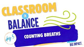 Classroom in Balance Day 5 | Clearing Your Mind with Counting Breaths