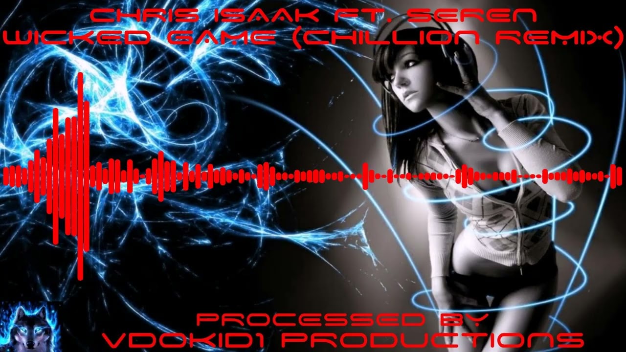 CHRIS ISAAK ft. SEREN - Wicked Game ("Chillion" Remix) (True 1080p 5.1 HD)