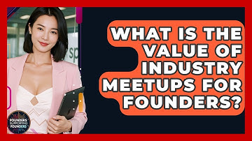 What Is The Value Of Industry Meetups For Founders? - Founders Supporting Founders
