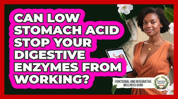 Can Low Stomach Acid Stop Your Digestive Enzymes From Working?