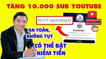 ✅  TĂNG 10.000 SUB YOUTUBE KHÔNG TỤT, AN TOÀN, CÓ THỂ BẬT KIẾM TIỀN | TĂNG SUB YOUTUBE KHÔNG TỤT