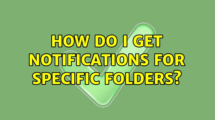 How do I get notifications for specific folders?