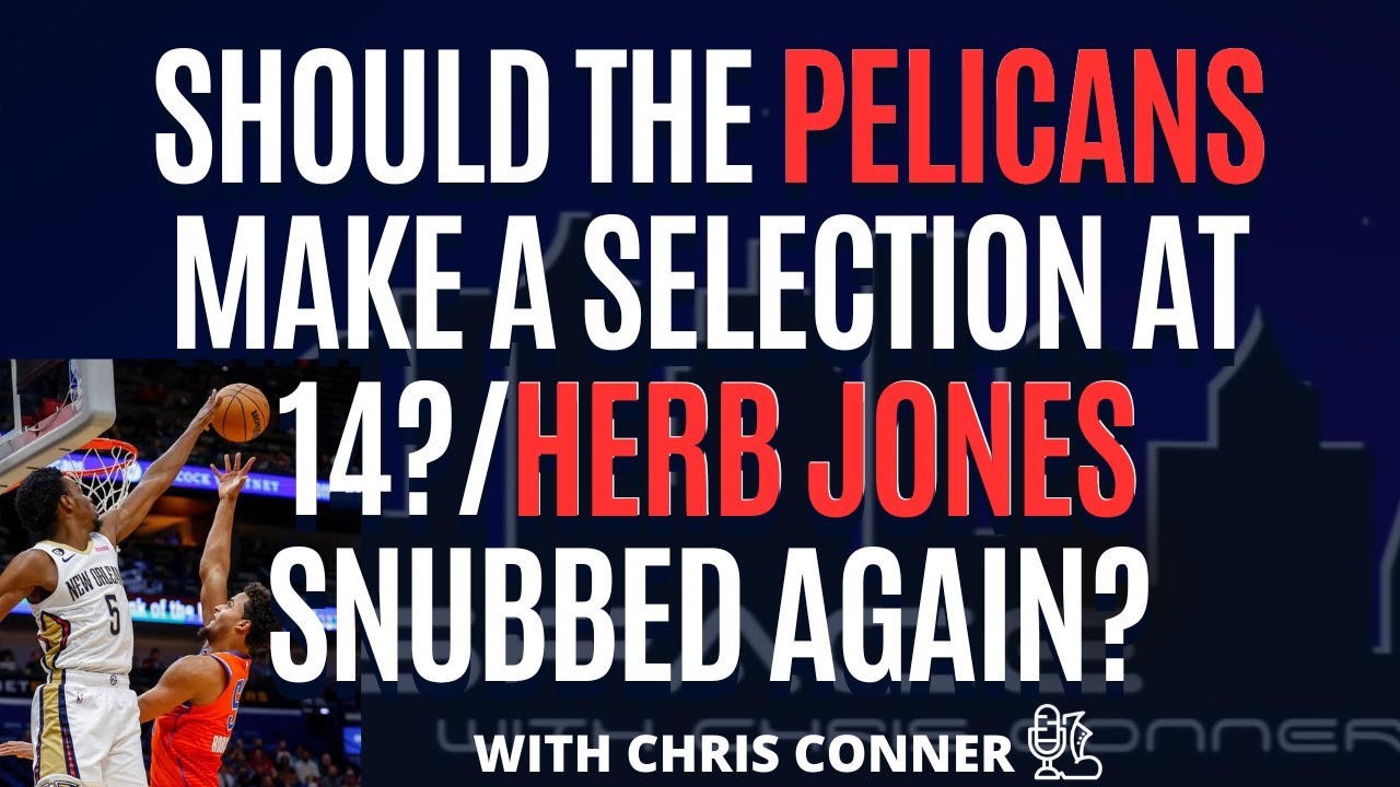 Should The Pelicans Make A Selection at 14? Herb Jones Snubbed Again