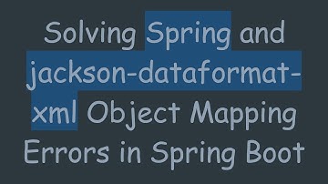 Solving Spring and jackson-dataformat-xml Object Mapping Errors in Spring Boot