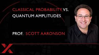 Classical Probability vs. Quantum Amplitudes, Prof.Scott Aaronson