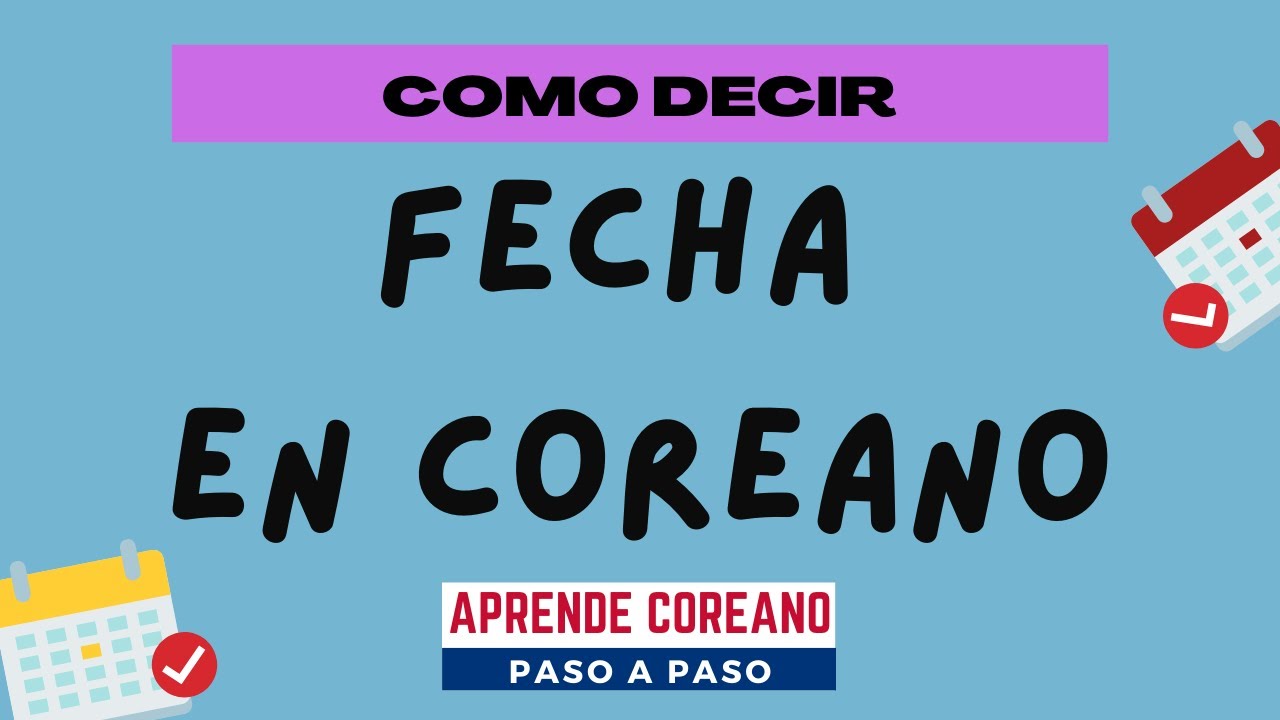 Como decir la FECHA en COREANO