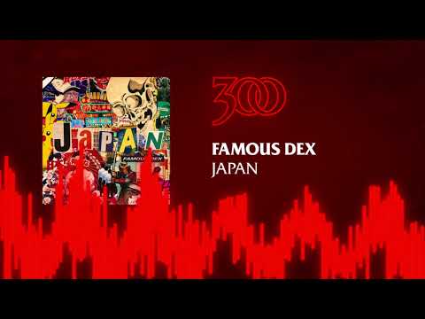 Famous Dex - Japan | 300 Ent