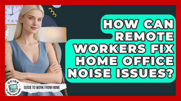 How Can Remote Workers Fix Home Office Noise Issues? - Guide To Work From Home
