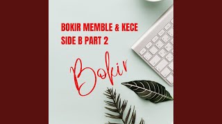 Bokir Memble & Kece Side B, Pt. 2