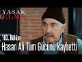 Hasan Ali tüm gücünü kaybetti - Yasak Elma 103. Bölüm