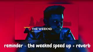 reminder - the weeknd °•○°•○▪︎° speed up + reverb