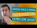 Ouro em 2026: ainda vale investir mesmo nas máximas? | ETFs, dólar e proteção da carteira