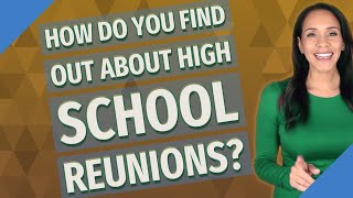 How do you find out about high school reunions?