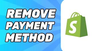 How to Remove Payment Method on Shopify (2025)