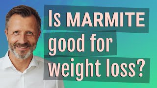 Is Marmite good for weight loss?