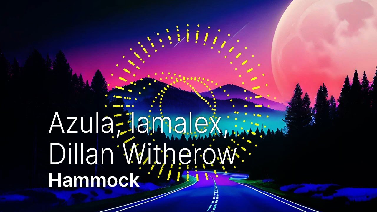 Watch Azula, Iamalex, Dillan Witherow - Hammock on YouTube Watch Azula, Iamalex, Dillan Witherow - Hammock on YouTube