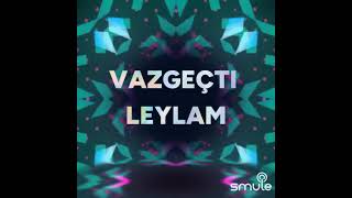 Vazgeçti leylam karaoke
