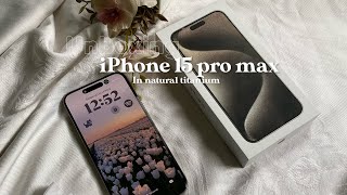 iPhone 15 pro max 512GB unboxing 🌱☁️ natural titanium, acc +set up ✨