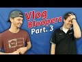 Vlog Bloopers Part 3