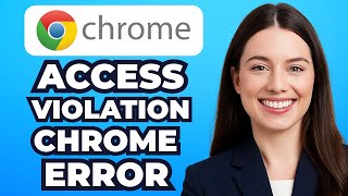 How to Fix STATUS_ACCESS_VIOLATION Chrome Error (Quick Fix 2025)