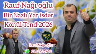 Rauf Nağı Oğlu Bir Nazlı Yar Isdər Könül Trend 2026