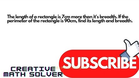 The length of a rectangle is 7 cm more than its breadth. If the perimeter of the rectangle is....