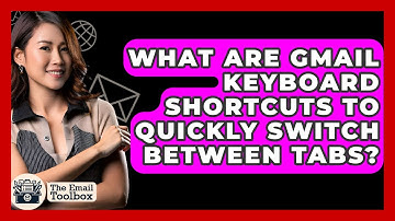 What Are Gmail Keyboard Shortcuts To Quickly Switch Between Tabs? - TheEmailToolbox.com