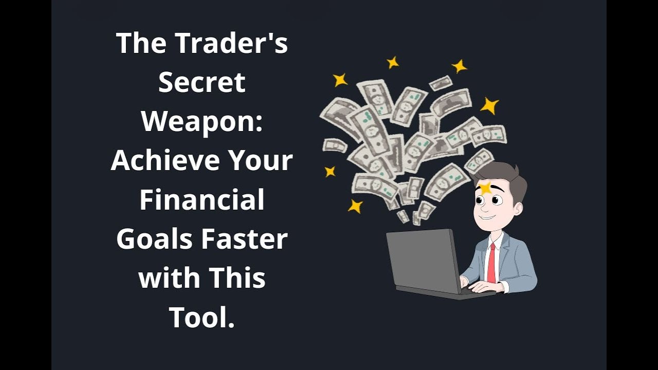 The Trader's Secret Weapon: Achieve Your Financial Goals Faster with This Tool.