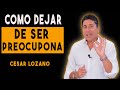 💋 CESAR LOZANO: APRENDE a OLVIDAR las [PRECUPACIONES] EN 4 TECNICAS | PODCAST |2023 |Placer de vivir