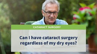 Can I have cataract surgery regardless of my dry eyes?