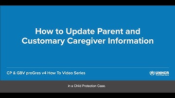 10 -How to Update Parent & Customary Caregiver Information [CP & GBV proGres v4 How To Video Series]