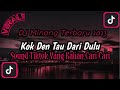 DJ Minang - Kok Den Tau Dari Dulu 🎧 Sound Viral Tiktok Terbaru 2023