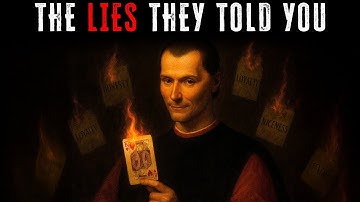 Everything You Were Taught About Life is a Lie (Machiavelli)