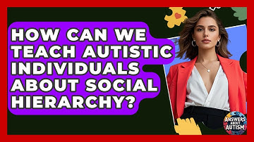 How Can We Teach Autistic Individuals About Social Hierarchy? - Answers About Autism
