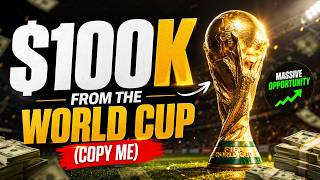 How You Can Make $100K From The World Cup (COPY ME)