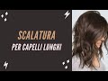 Scalatura capelli lunghi: per chi cerca un grande effetto