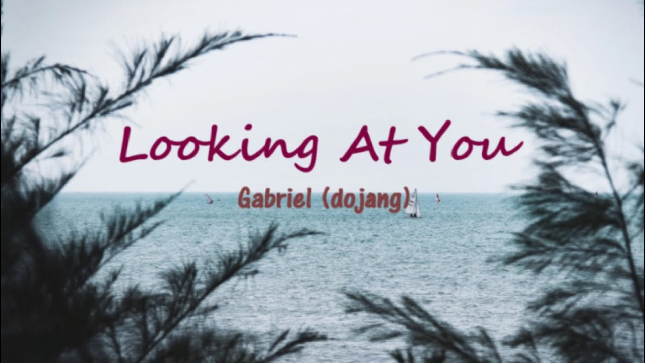 Looking At You - Gabriel (dojang) / (Lyrics)
