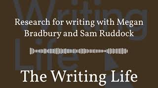 The Writing Life - Research for writing with Megan Bradbury and Sam Ruddock