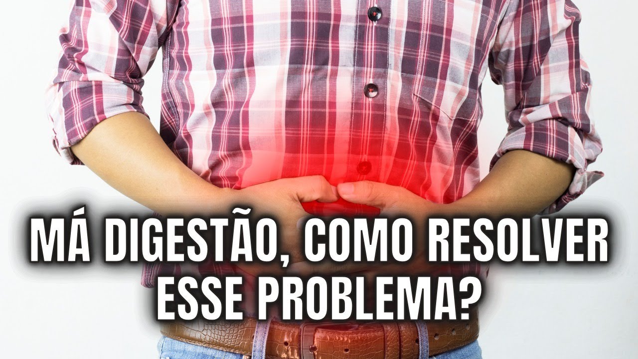 MÁ DIGESTÃO, COMO RESOLVER ESSE PROBLEMA! - YouTube