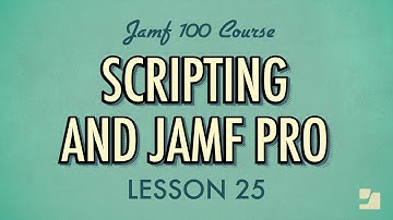 Lesson 25: Scripting and Jamf Pro | Jamf 100 Course